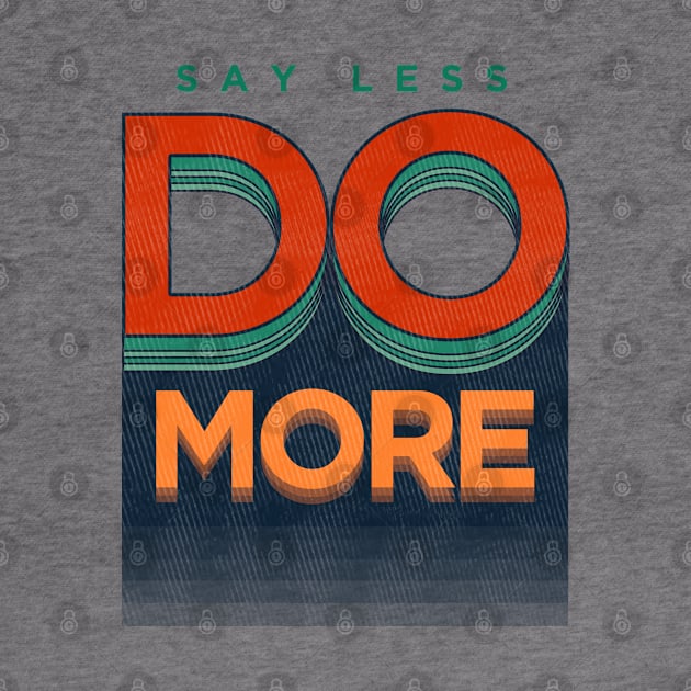 Say Less Do More by jbzky